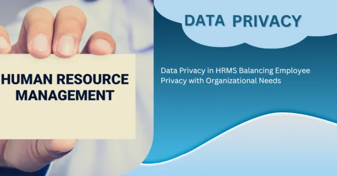data-privacy-in-hrms-balancing-employee-privacy-with-organizational-needs