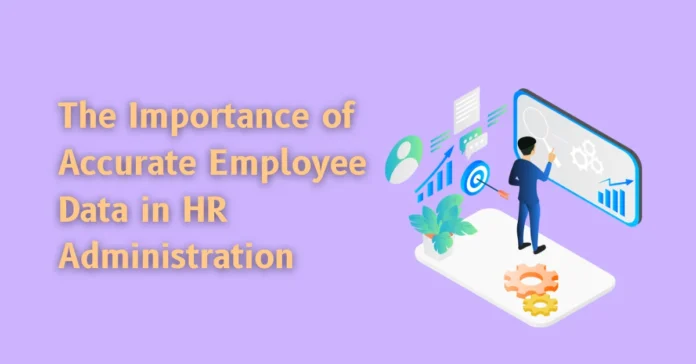 the-importance-of-accurate-employee-data-in-hr-administration the-importance-of-accurate-employee-data-in-hr-administration