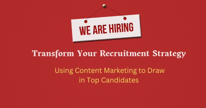 transform-your-recruitment-strategy-using-content-marketing-to-draw-in-top-candidates transform-your-recruitment-strategy-using-content-marketing-to-draw-in-top-candidates