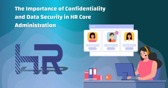 the-importance-of-confidentiality-and-data-security-in-hr-core-administration the-importance-of-confidentiality-and-data-security-in-hr-core-administration