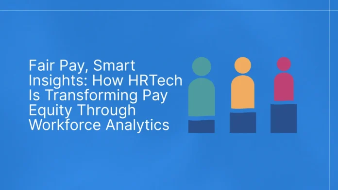 fair-pay-smart-insights-how-hrtech-is-transforming-pay-equity-through-workforce-analytics