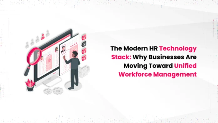 the-modern-hr-technology-stack-why-businesses-are-moving-toward-unified-workforce-management